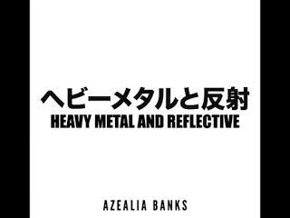 тяжелых металлов и рефлексивно - Azealia банки
